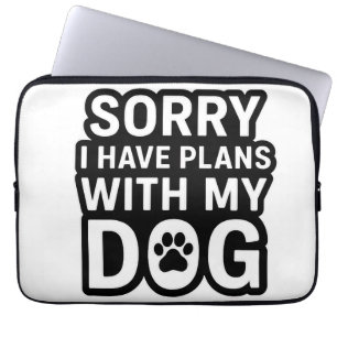 Sorry I Have Plans With My Dog Laptop Sleeve