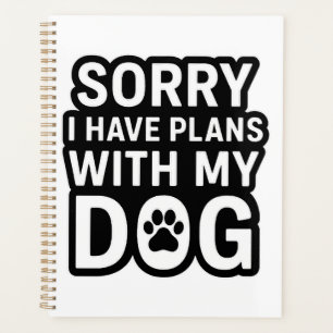Sorry I Have Plans With My Dog Planner