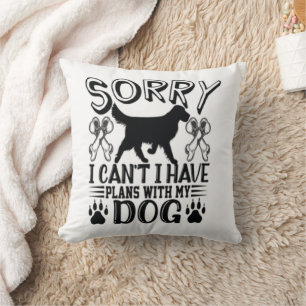 Sorry I Have Plans With My Dog Quote Cushion