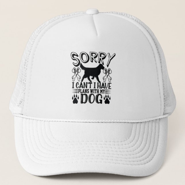Sorry I Have Plans With My Dog Quote Trucker Hat (Front)