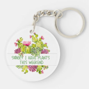 Sorry i have plants this weekend key ring