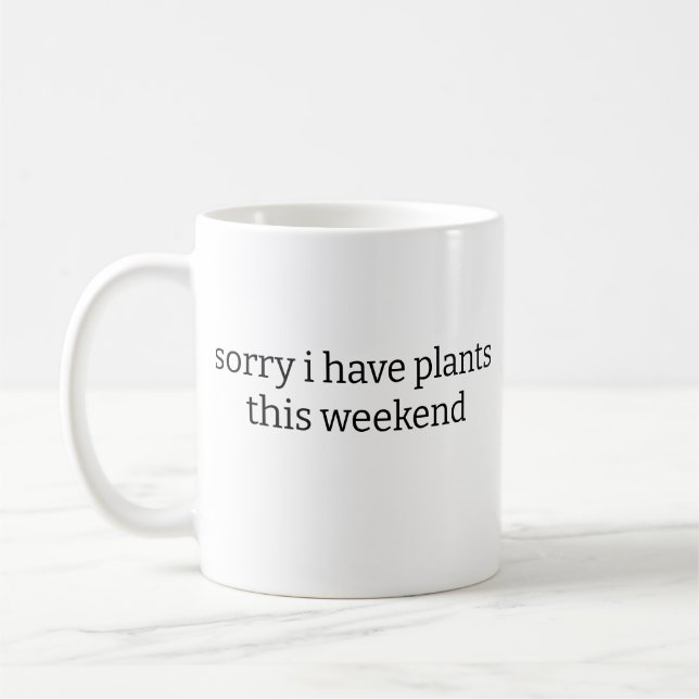 sorry i have plants this weekend mug (Left)