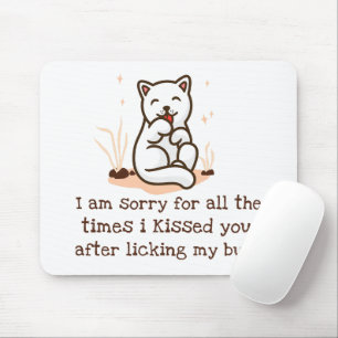 Sorry I Kissed You After Licking My Butt Mouse Pad