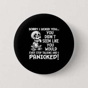Sorry I Licked You You Didnt Seem Like You Would E 6 Cm Round Badge