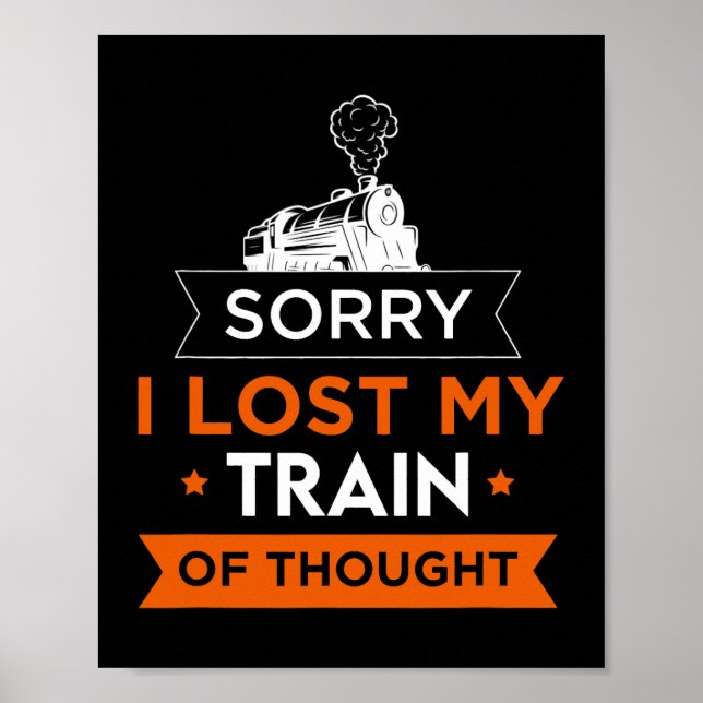 Sorry I Lost My Train Thought Transportation Train Poster (Front)