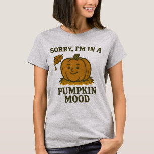 Sorry I’m In a Pumpkin Mood T-Shirt Funny Fall A