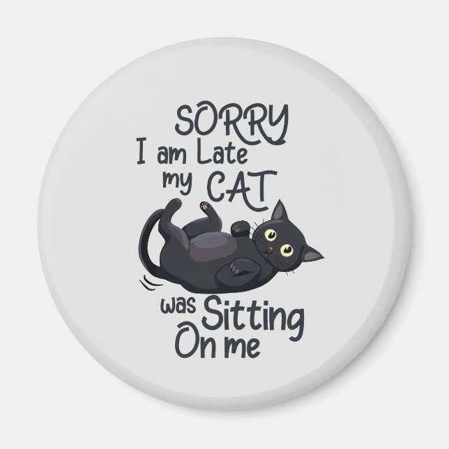 Sorry I’m Late – Cat Rules! Magnet (Front)
