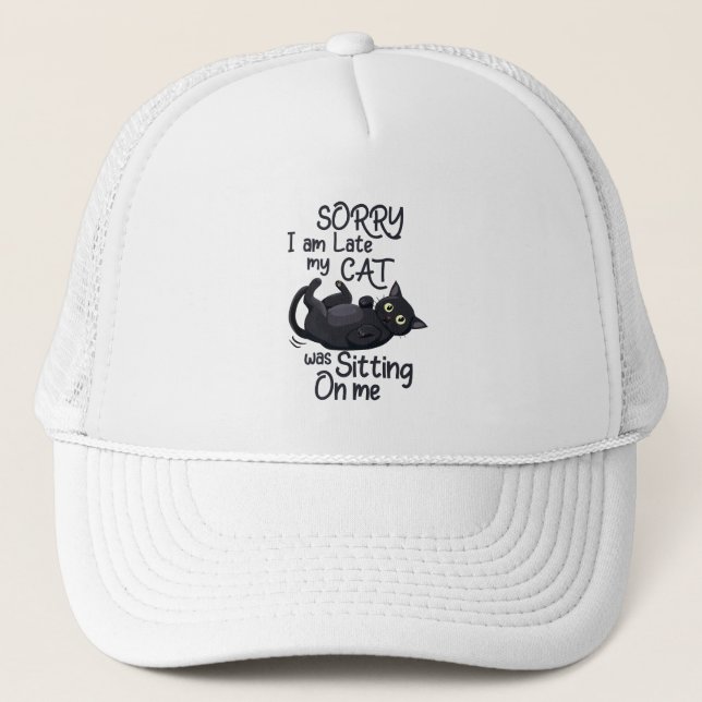 Sorry I’m Late – Cat Rules! Trucker Hat (Front)