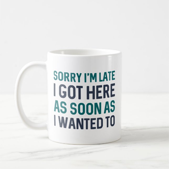Sorry I’m Late  Coffee Mug (Left)