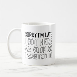 Sorry I’m Late Coffee Mug