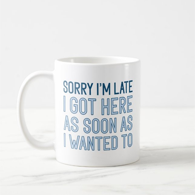 Sorry I’m Late Coffee Mug (Left)