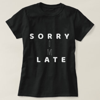 Sorry I’m Late Funny Text DesignT-Shirt T-Shirt