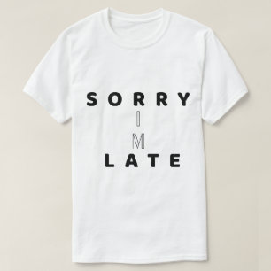 Sorry I’m Late Funny Text DesignT-Shirt T-Shirt