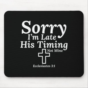 Sorry I’m Late His Timing Not Mine Ecclesiastes 3_ Mouse Pad