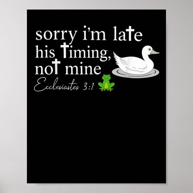 Sorry I’m Late His Timing Not Mine Ecclesiastes 3_ Poster (Front)