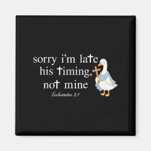 Sorry I’m Late His Timing Not Mine Funny Christian Magnet
