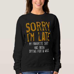 Sorry I´m Late Housewife Cleaning Men Women House Sweatshirt