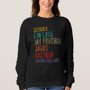Sorry I´m Late Housewife Cleaning Men Women House Sweatshirt