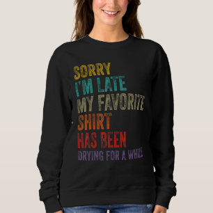 Sorry I´m Late Housewife Cleaning Men Women House Sweatshirt