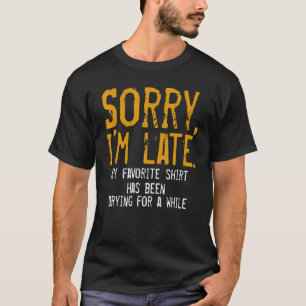 Sorry I´m Late Housewife Cleaning Men Women  House T-Shirt
