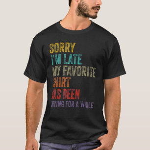 Sorry I´m Late Housewife Cleaning Men Women House T-Shirt