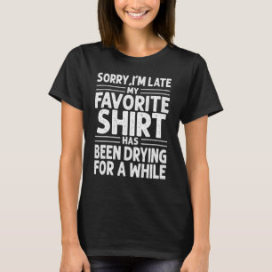 Sorry I´m Late Housewife Cleaning Men Women House T-Shirt
