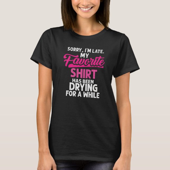 Sorry I´m Late Housewife Cleaning Men Women  House T-Shirt (Front)