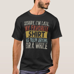 Sorry I´m Late Housewife Cleaning Men Women House T-Shirt