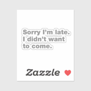 Sorry I’m late. I didn’t want to come