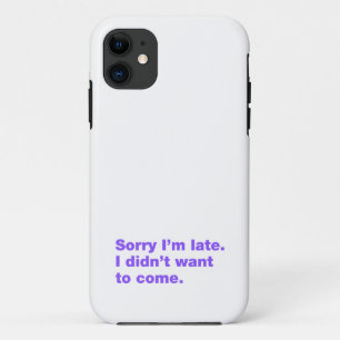 Sorry I’m late. I didn’t want to come iPhone 11 Case
