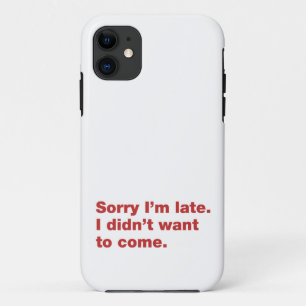 Sorry I’m late. I didn’t want to come iPhone 11 Case