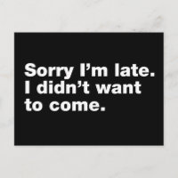 Sorry I’m late. I didn’t want to come