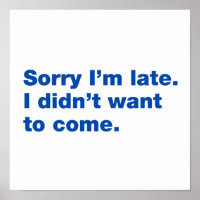 Sorry I’m late. I didn’t want to come