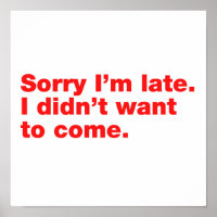 Sorry I’m late. I didn’t want to come