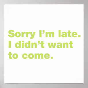 Sorry I’m late. I didn’t want to come Poster