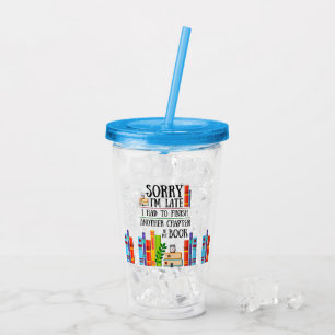 Sorry I"m Late I Had to Finish My Book Acrylic Tumbler