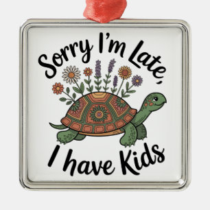 Sorry I’m Late, I Have Kids Metal Ornament