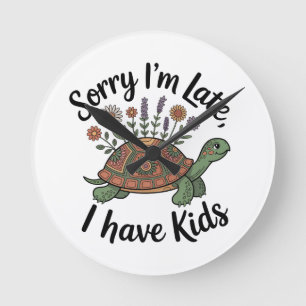 Sorry I’m Late, I Have Kids Round Clock