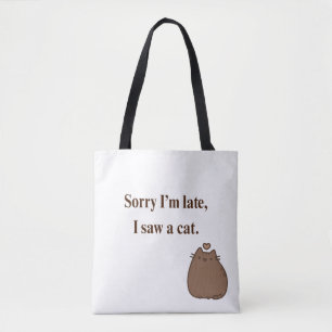 Sorry I’m Late, I Saw a Cat   Funny Tote Bag for C