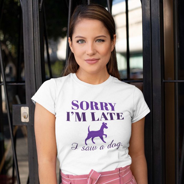 Sorry I’m Late I Saw A Dog T-Shirt (Creator Uploaded)