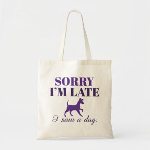 Sorry I’m Late I Saw A Dog Tote Bag