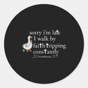 Sorry I’m Late I Walk By Faith Tripping Constantly Classic Round Sticker