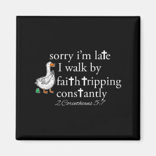 Sorry I’m Late I Walk By Faith Tripping Constantly Magnet