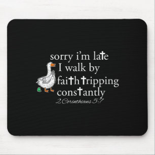 Sorry I’m Late I Walk By Faith Tripping Constantly Mouse Pad