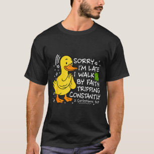 Sorry I’m Late I Walk By Faith Tripping Funny Chri T-Shirt