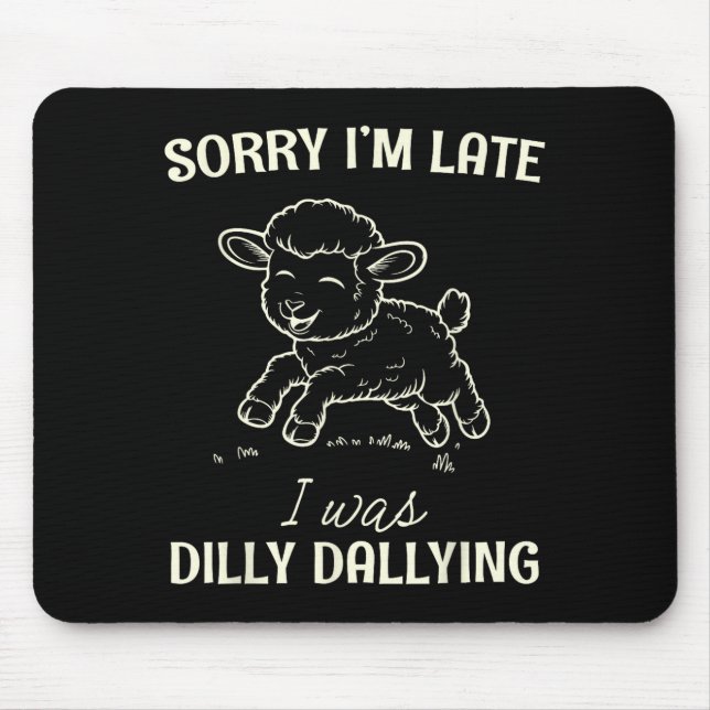 Sorry I’m Late I Was Dilly Dallying Funny Gift  Mouse Pad (Front)