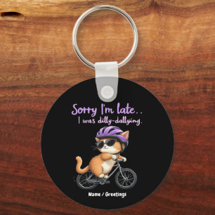 Sorry I’m Late, I Was Dilly Dallying Witty Cat  Key Ring