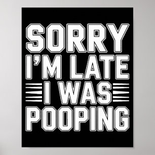 Sorry I’m Late I Was Ong Funny Bathroom Humor  Poster
