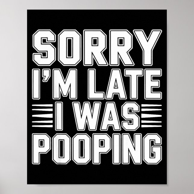 Sorry I’m Late I Was Ong Funny Bathroom Humor  Poster (Front)