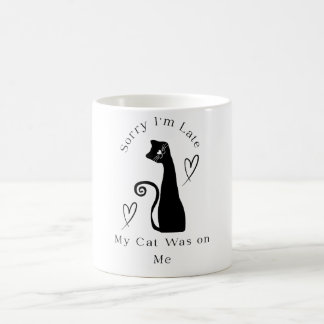 Sorry I’m Late My Cat Was on Me – Funny Cat Lover Coffee Mug